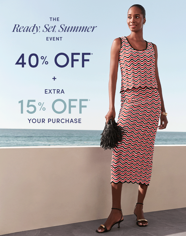 The ready set summer event. 40% off + extra 15% off your purchase. Exclusions Apply.