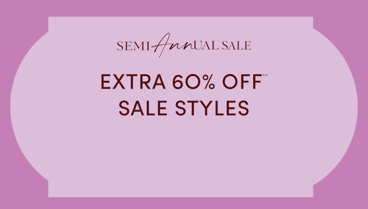 Semi-Annual Sale. Extra 60% off Sale Styles.