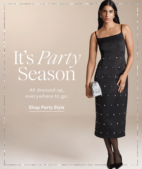 Its Party Season. All dressed up and everywhere to go.