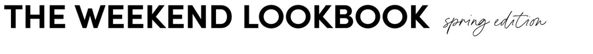 The Weekend Lookbook Spring Edition