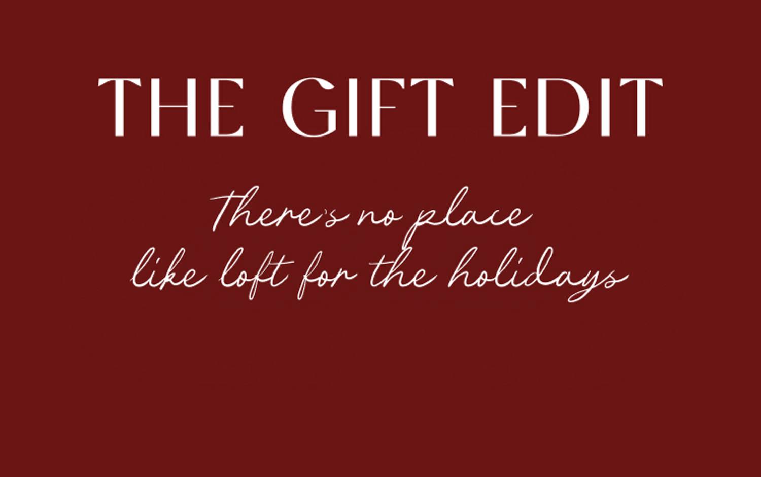 The Gift Edit - There’s no place like LOFT for the holidays
